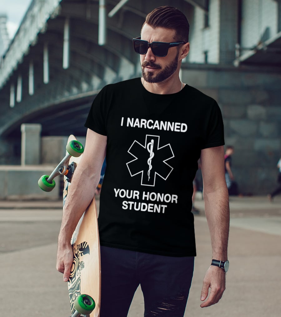 I Narcanned Your Honor Student Narcan EMS Star Of Life T-Shirt