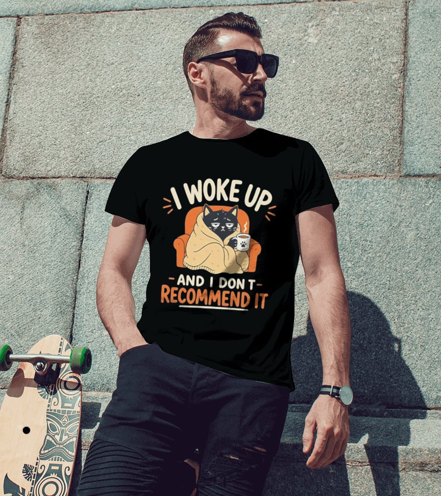 I Woke Up Cat Don't Recommend It Coffee Humor T-Shirt