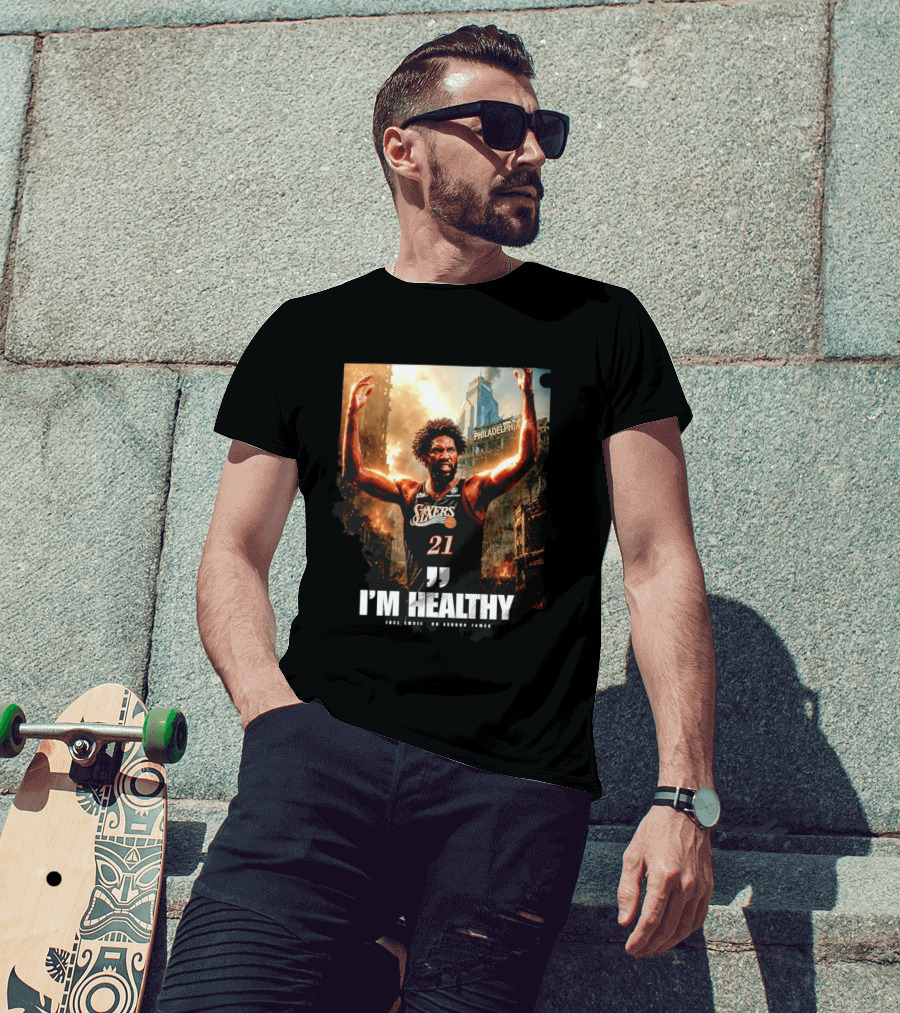 Joel Embiid Philadelphia 76ers I'm Healthy Quote Philadelphia Skyline T-Shirt