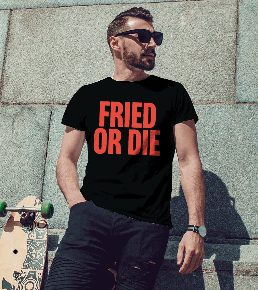 Fried Or Die Food T-Shirt
