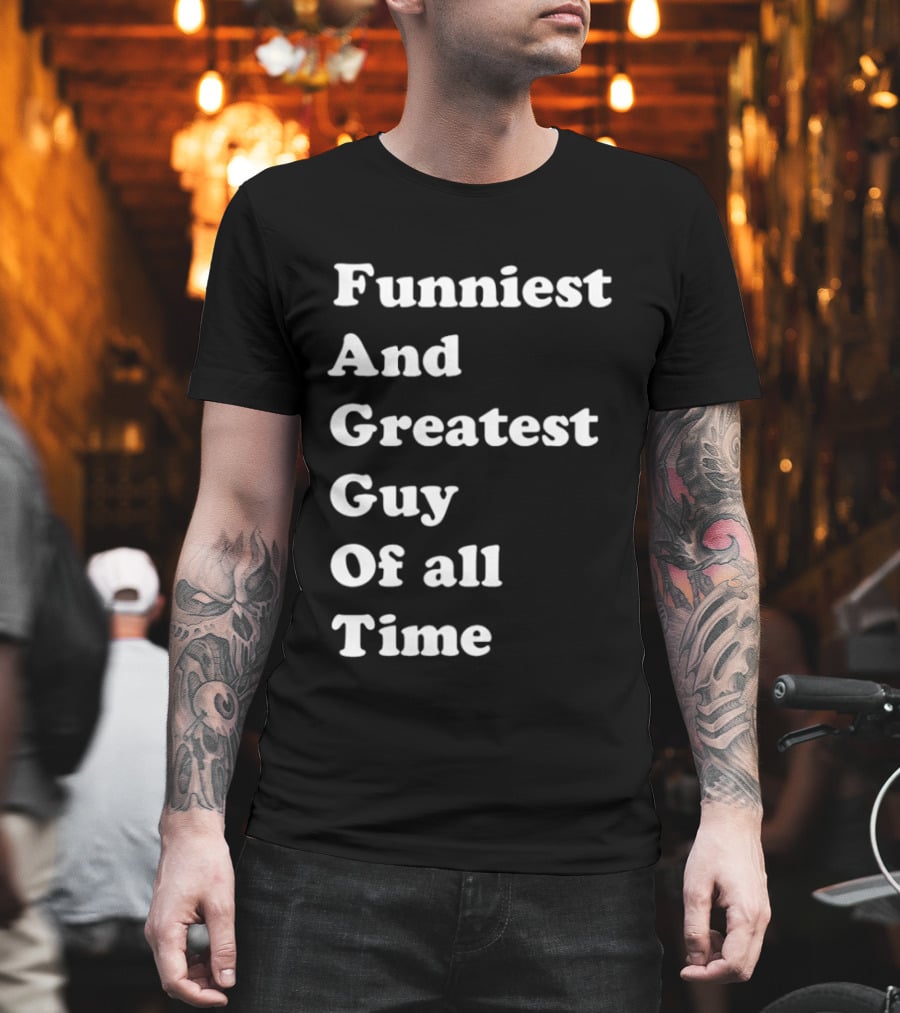 Funniest And Greatest Guy Of All Time White T-Shirt