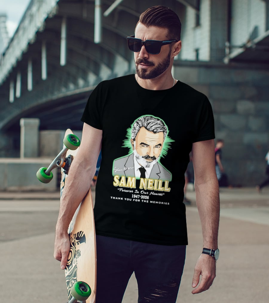Sam Neill Forever In Our Hearts 1947 2026 Thank You For The Memories T-Shirt