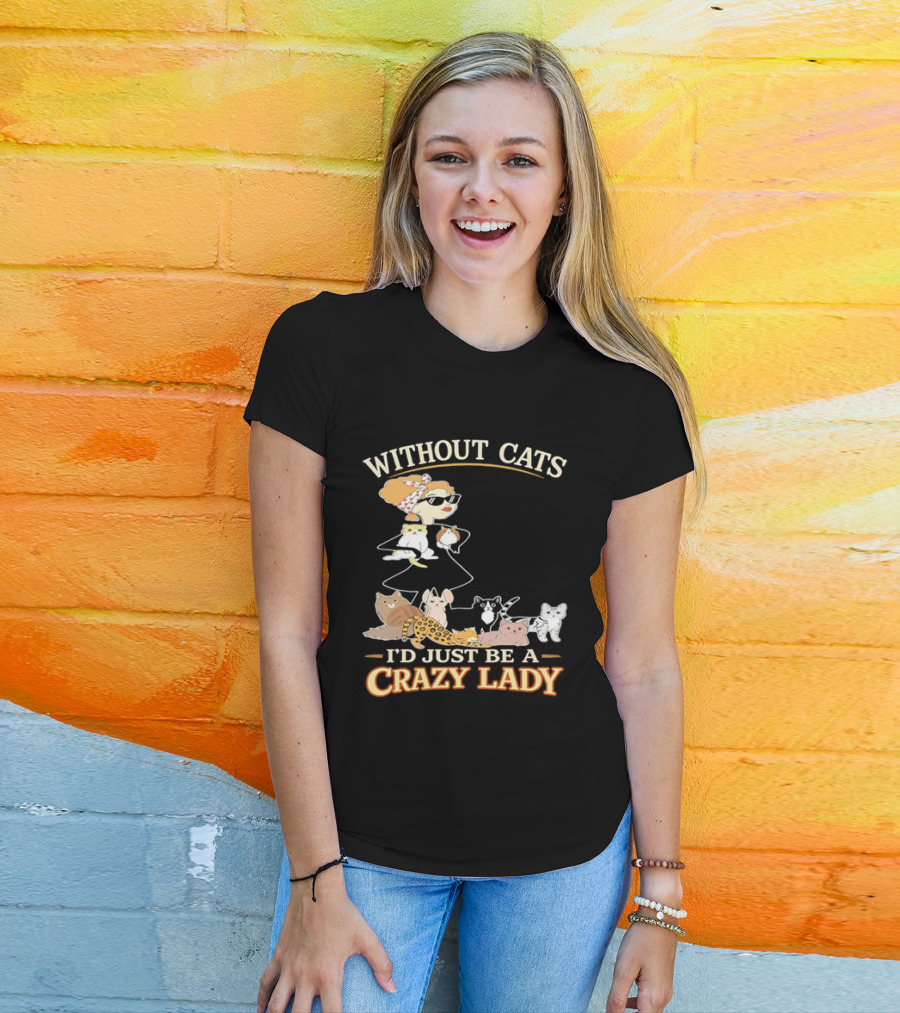 Without Cats I'd Just Be A Crazy Lady Pet Lover Vintage Cartoon T-Shirt