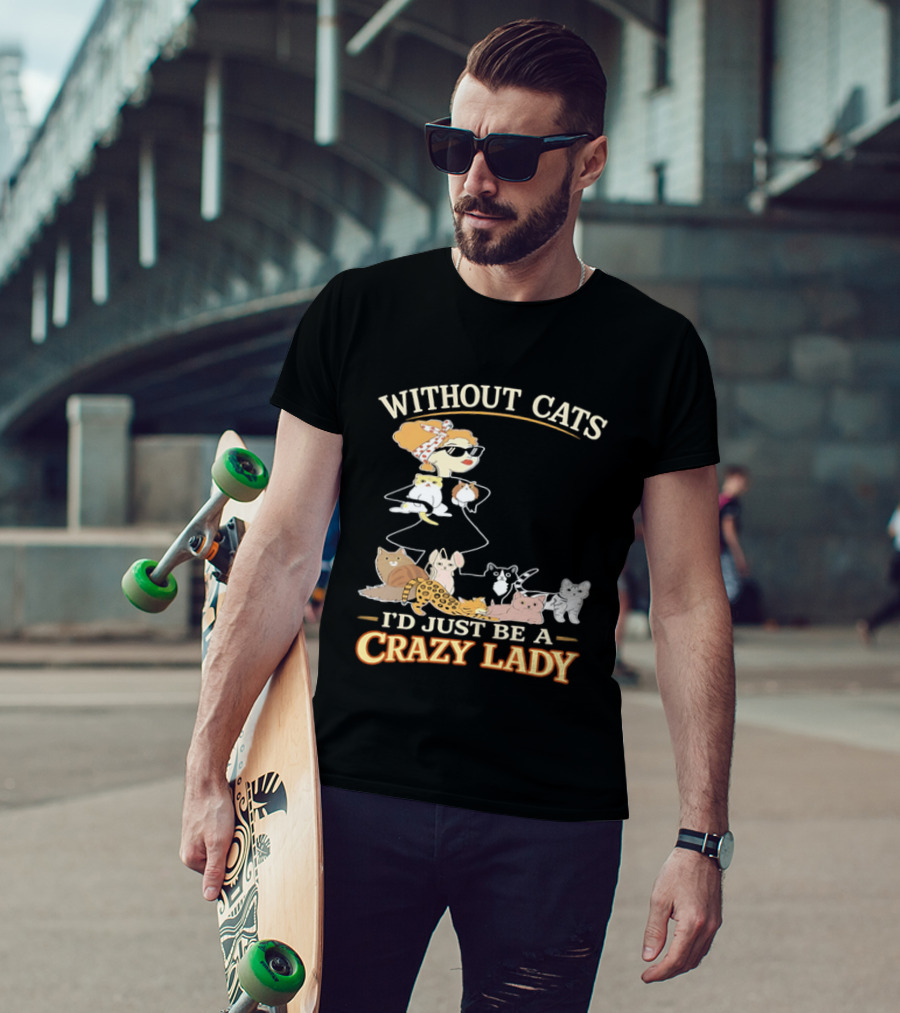 Without Cats I'd Just Be A Crazy Lady Pet Lover Vintage Cartoon T-Shirt