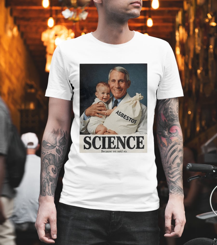 Dr Fauci Science Asbestos Because We Said So Baby T-Shirt