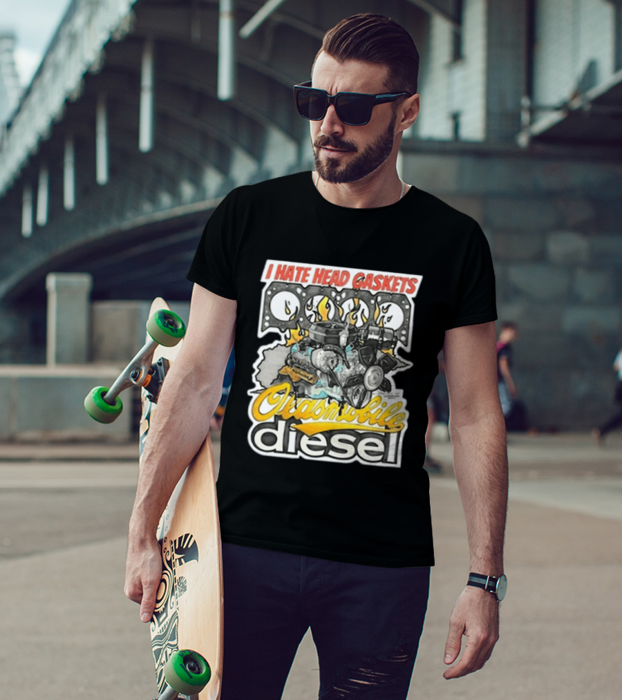 I Hate Head Gaskets Oldsmobile Diesel T-Shirt