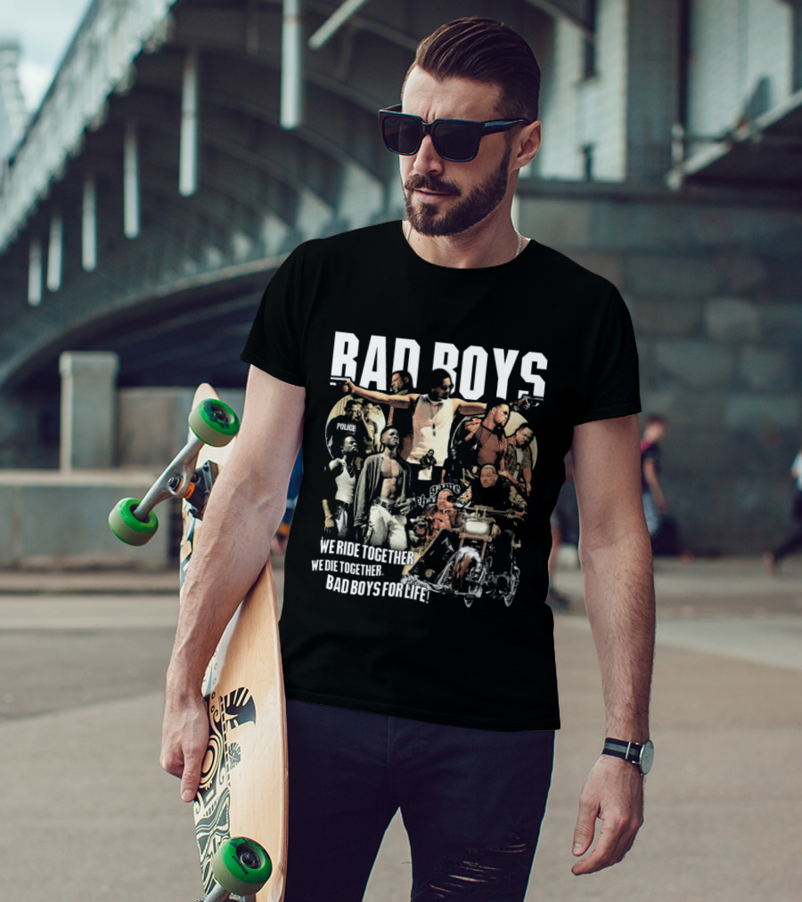 Bad Boys We Ride Together We Die Together For Life T-Shirt