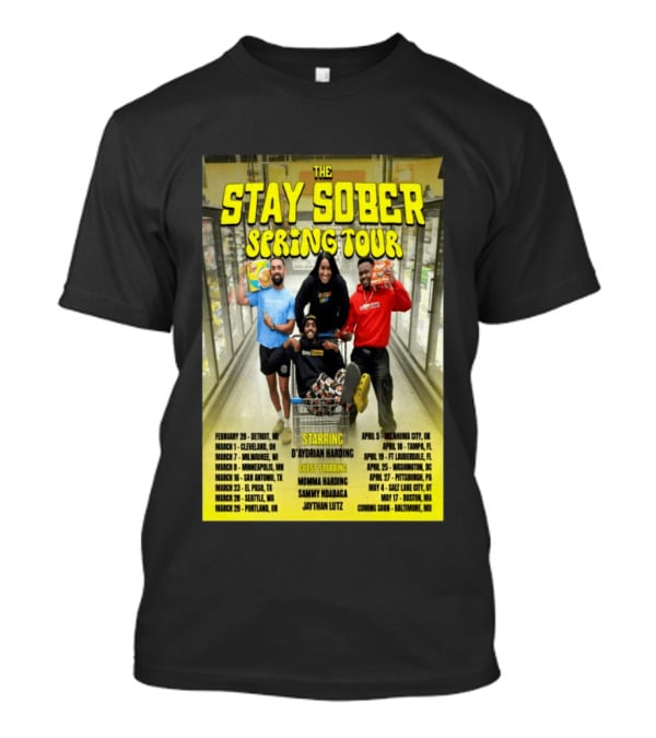 The Stay Sober Spring Tour 2025 Starring D'Aydrian Harding With Guest Stars Tour Locations And Dates T-Shirt