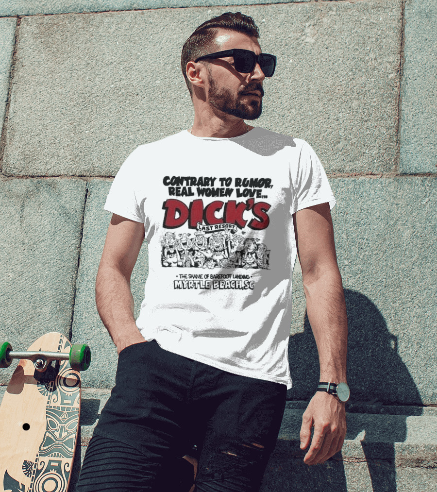 Contrary To Rumor Real Women Love Dick's Last Resort The Shame Of Barefoot Landing Myrtle Beach SC T-Shirt
