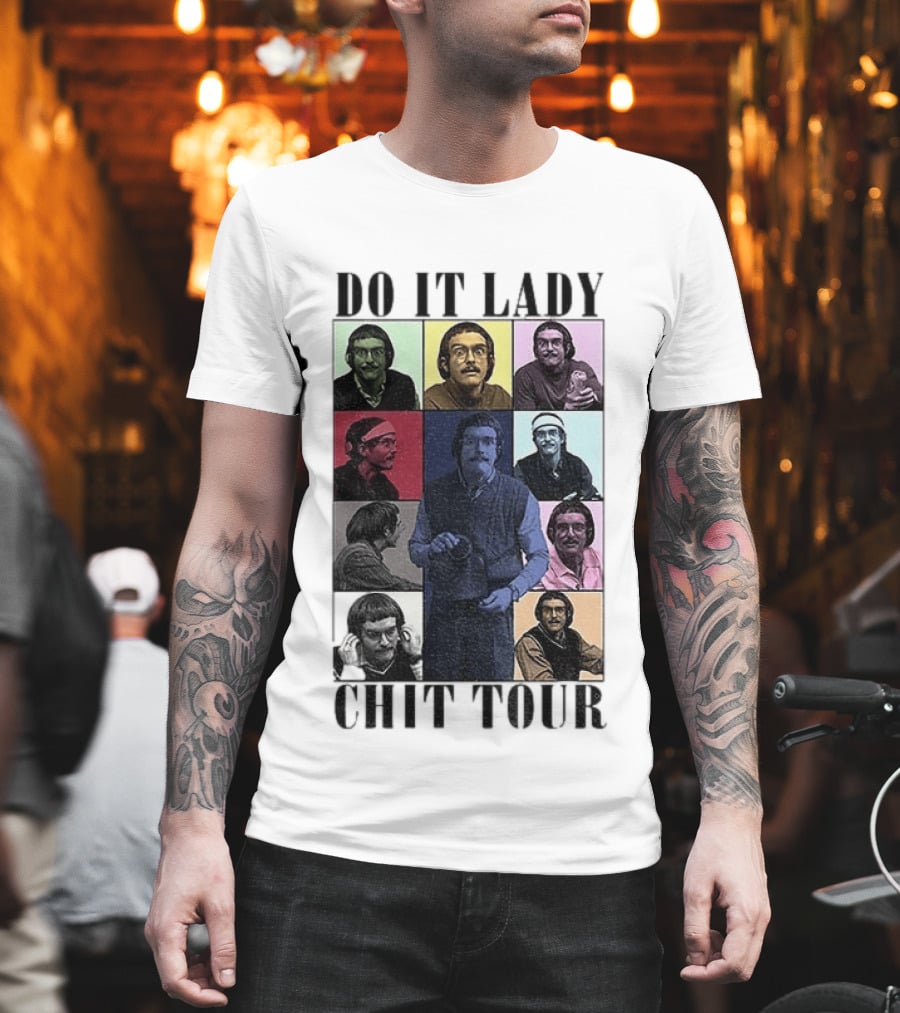 Do It Lady Chit Tour Eras Bootleg Comedy T-Shirt