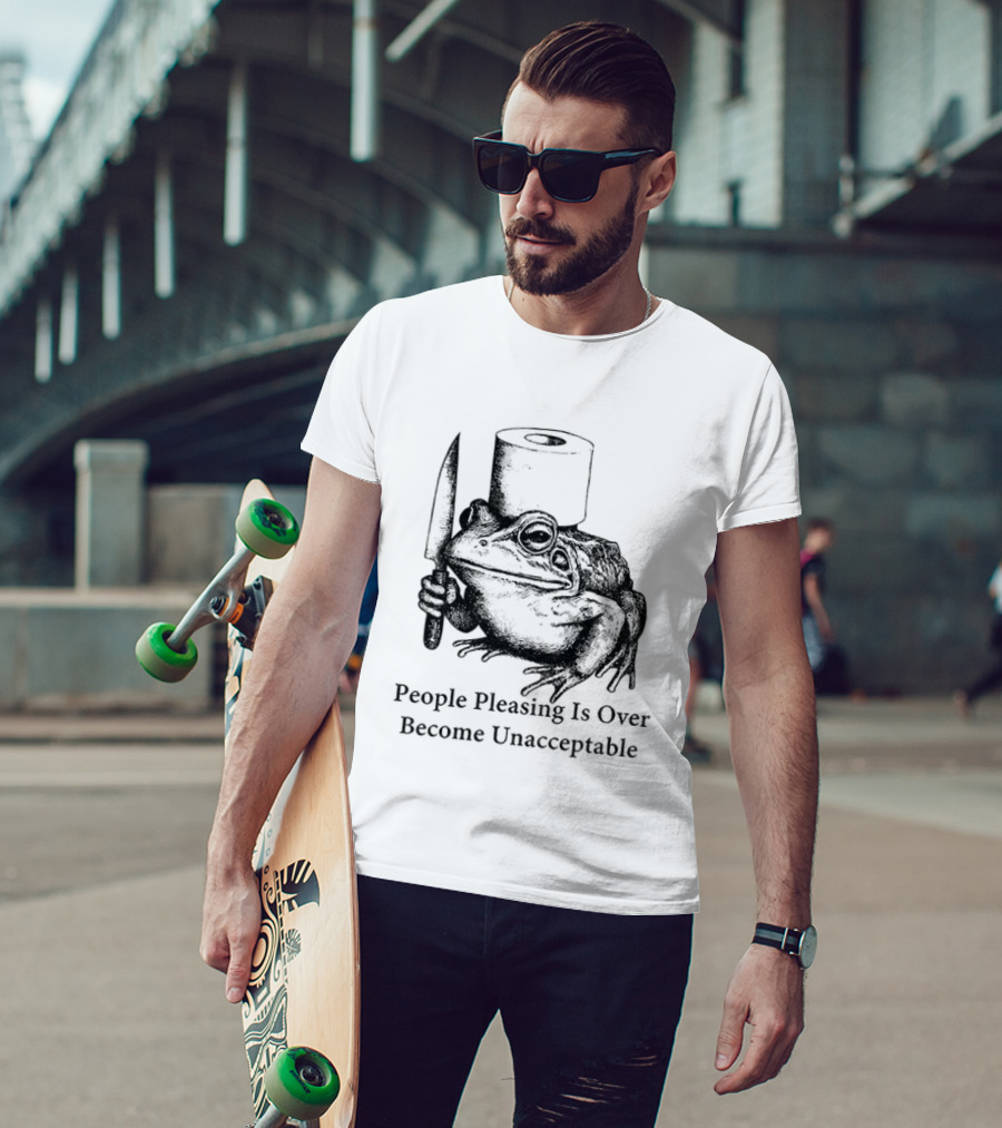 Frog People Pleasing Is Over Become Unacceptable T-Shirt