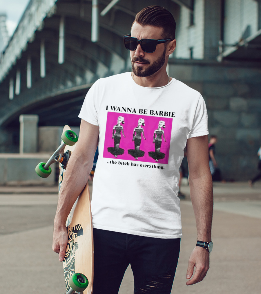I Wanna Be Barbie The Bitch Has Everything Pink Trio Dolls T-Shirt
