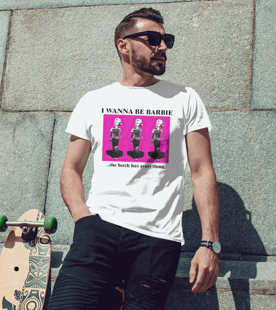 I Wanna Be Barbie The Bitch Has Everything Pink Trio Dolls T-Shirt