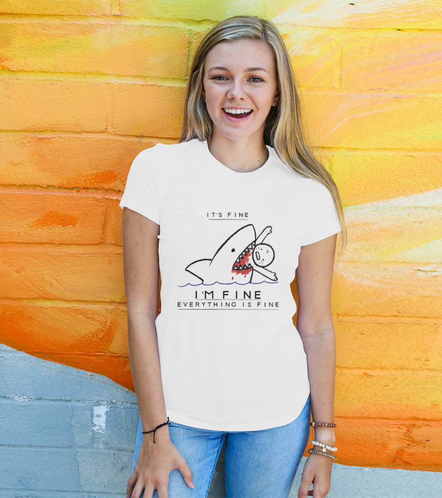 It's Fine I'm Fine Everything Is Fine Shark Meme Humor T-Shirt