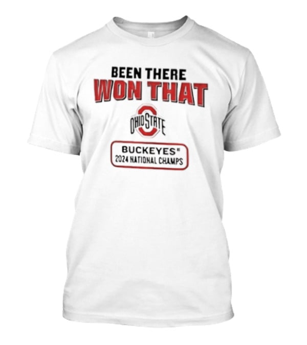 Ohio State Buckeyes Been There Won That 2024 National Champs T-Shirt