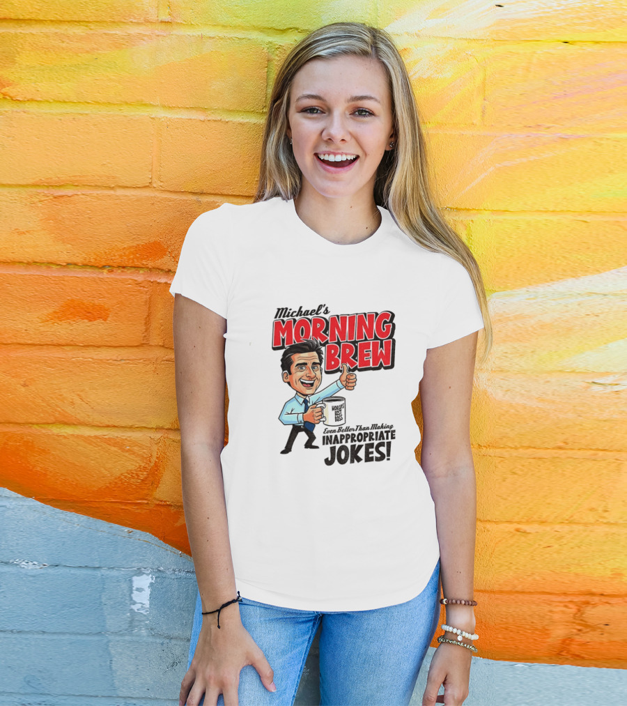 Michael's Morning Brew Even Better Than Making Inappropriate Jokes Coffee Fun T-Shirt