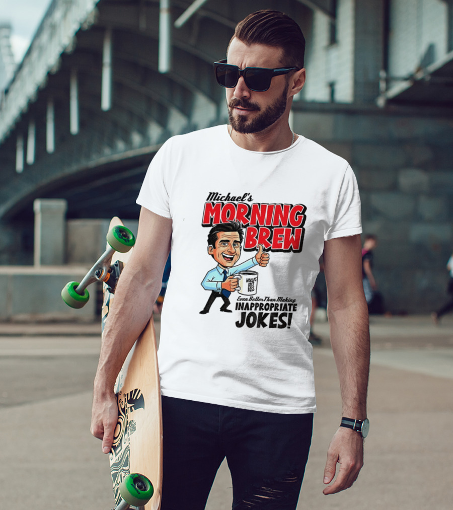 Michael's Morning Brew Even Better Than Making Inappropriate Jokes Coffee Fun T-Shirt