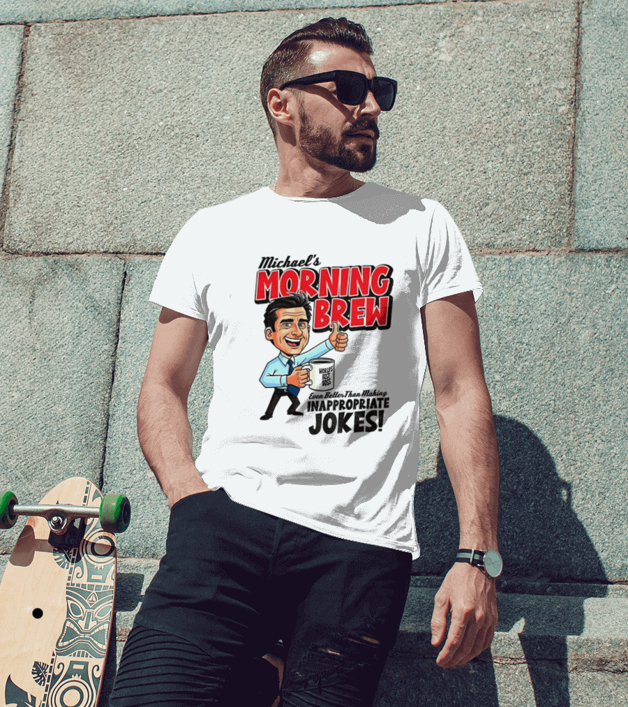 Michael's Morning Brew Even Better Than Making Inappropriate Jokes Coffee Fun T-Shirt