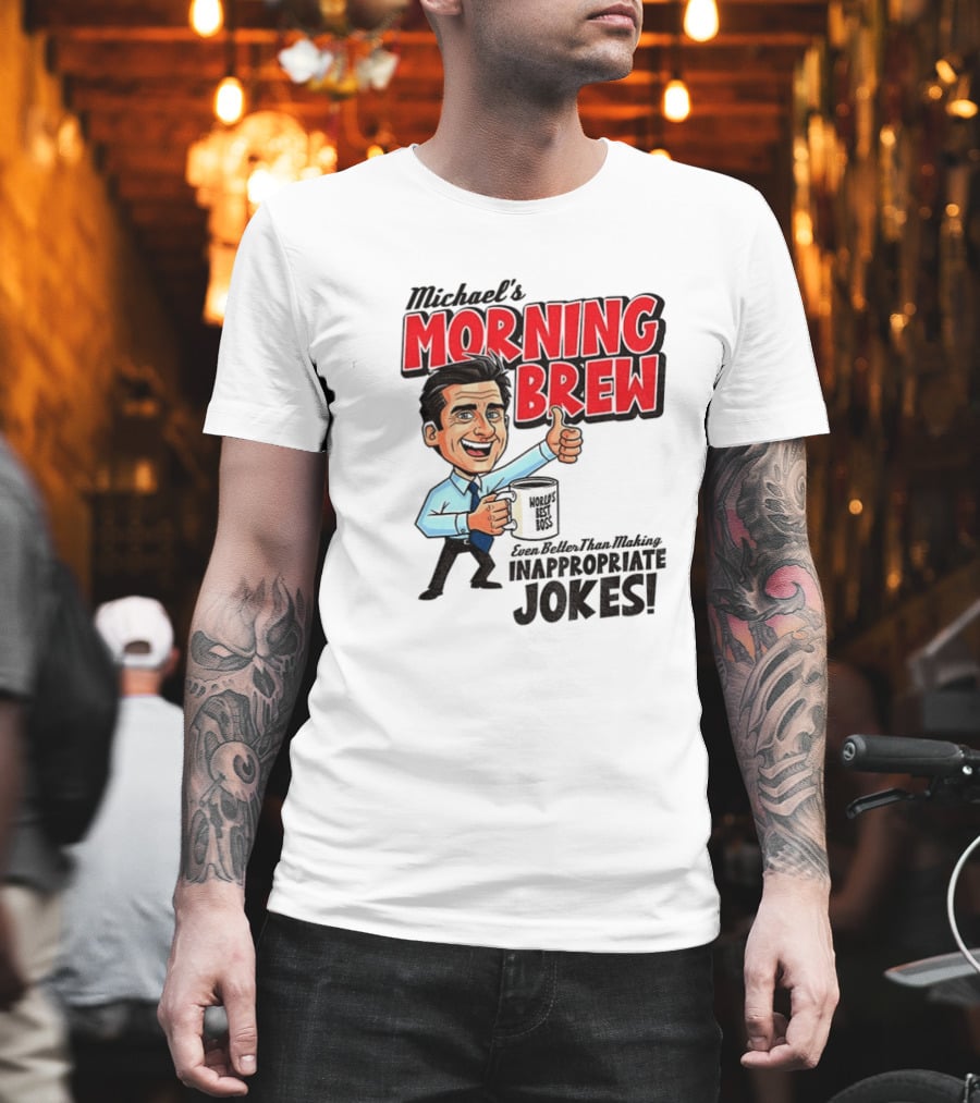 Michael's Morning Brew Even Better Than Making Inappropriate Jokes Coffee Fun T-Shirt