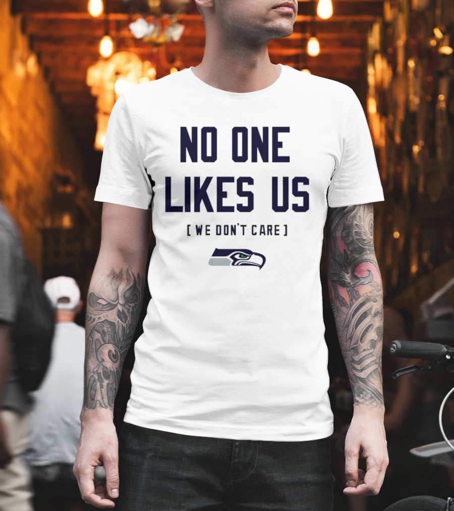 Seattle Seahawks No One Likes Us We Don't Care T-Shirt