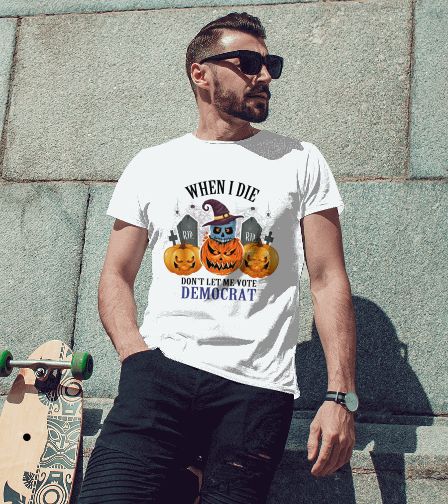 When I Die Don't Let Me Vote Democrat Skull Pumpkin Halloween 2024 T-Shirt