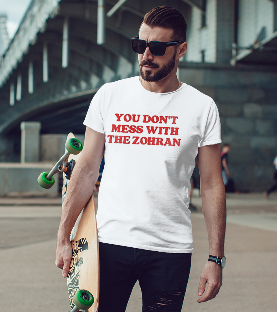 You Don't Mess With The Zohran Mamdani New York City T-Shirt