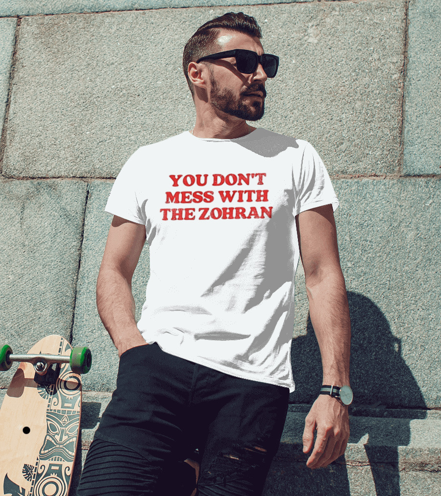 You Don't Mess With The Zohran Mamdani New York City T-Shirt