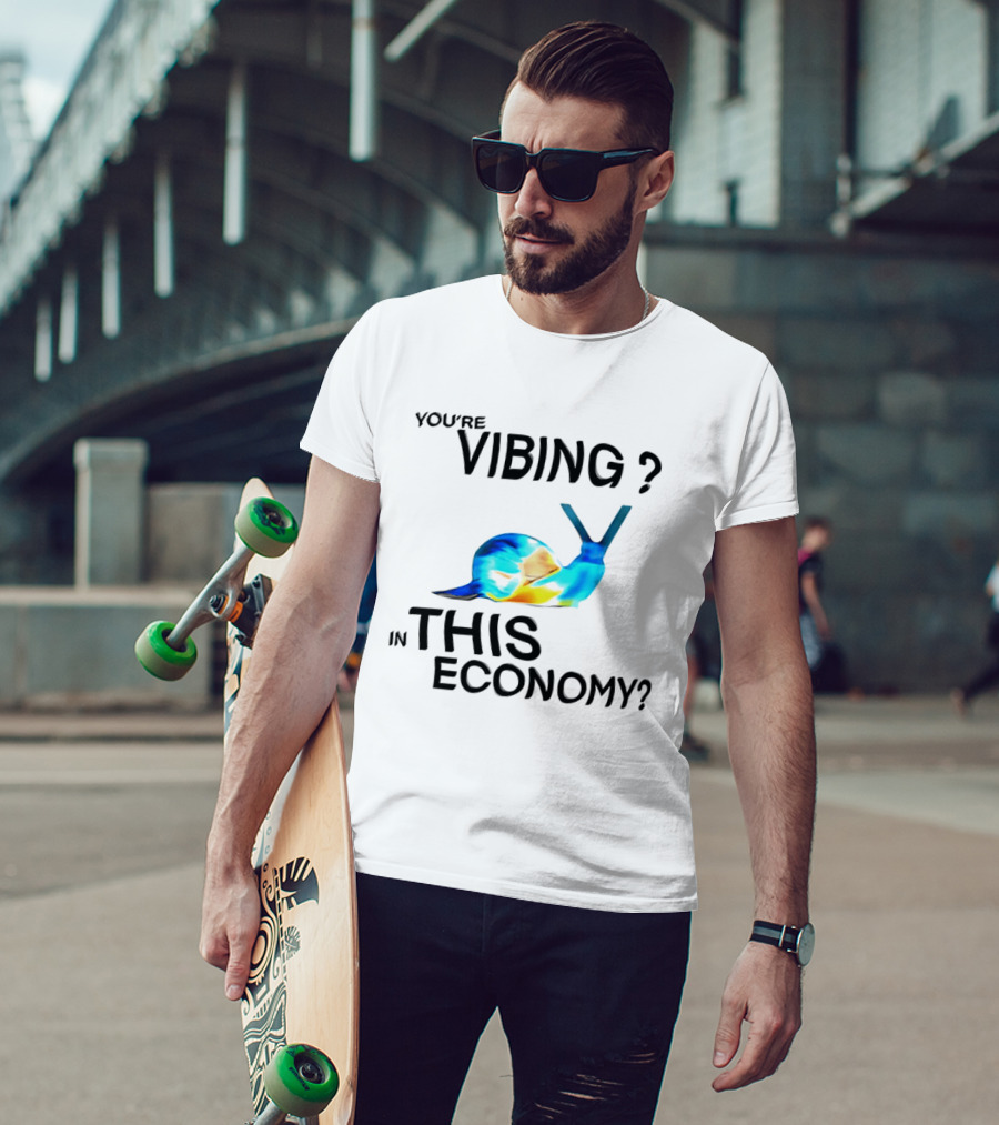 You're Vibing Snail In This Economy T-Shirt