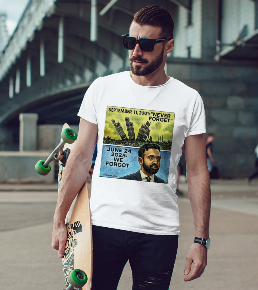September 11 2001 Never Forget June 24 2025 We Forgot Zohran Mamdani T-Shirt