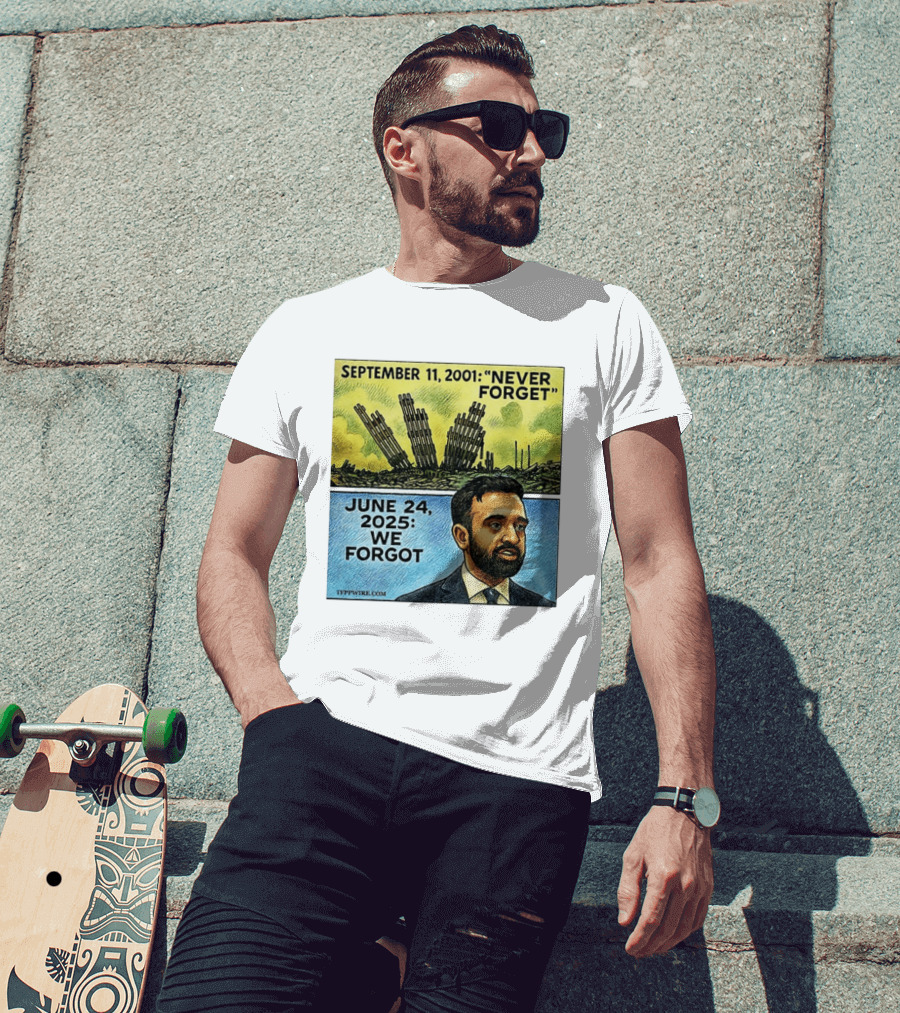 September 11 2001 Never Forget June 24 2025 We Forgot Zohran Mamdani T-Shirt