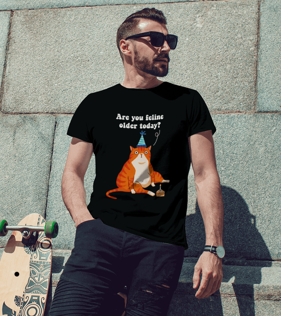 Are You Feline Older Today Birthday Cat With Party Hat And Cake T-Shirt