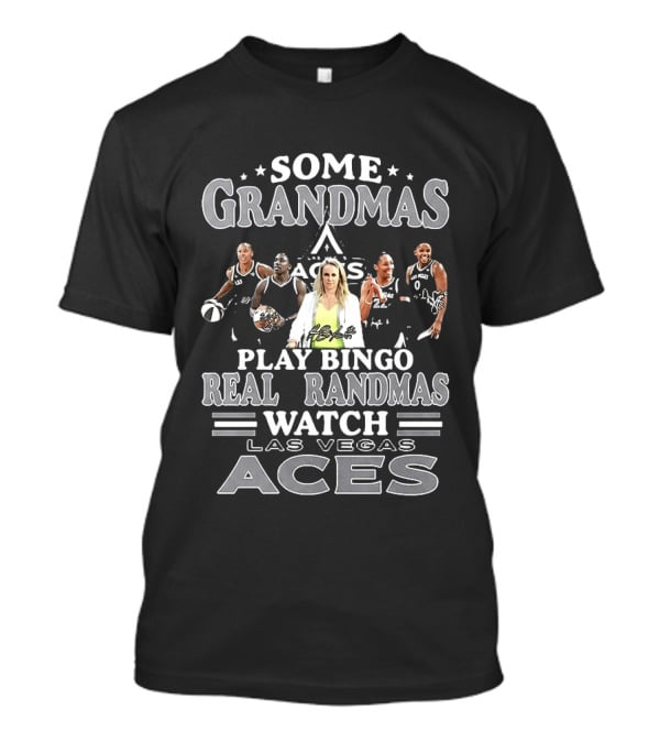 Becky Hammon Chelsea Gray A'ja Wilson Las Vegas Aces Some Grandmas Play Bingo Real Grandmas Las Vegas Aces T-Shirt