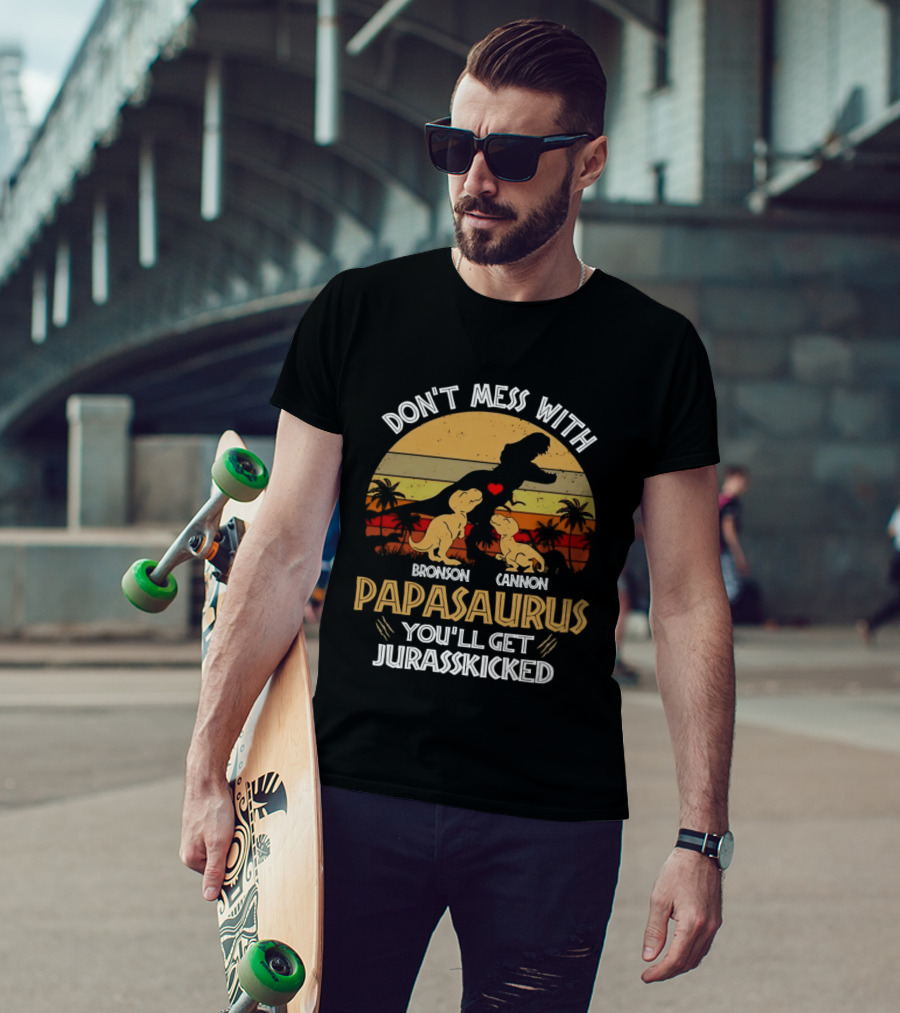 Bronson Cannon Papasaurus Don't Mess With You'll Get Jurasskicked Dinosaur Family T-Shirt