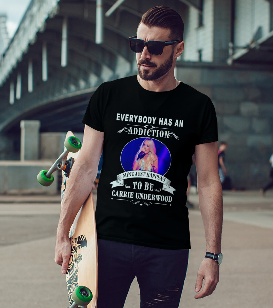 Everybody Has An Addiction Mine Just Happens To Be Carrie Underwood T-Shirt