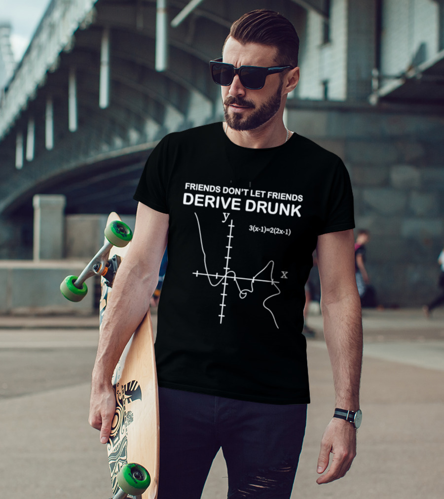 Friends Don't Let Friends Derive Drunk Math Humor Equation Graph T-Shirt