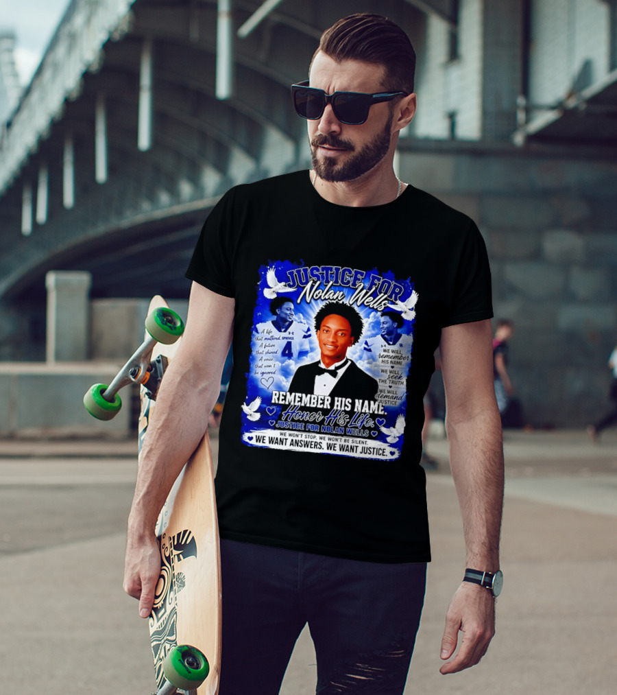 Justice For Nolan Wells Remember His Name Honor His Life We Want Answers We Want Justice T-Shirt