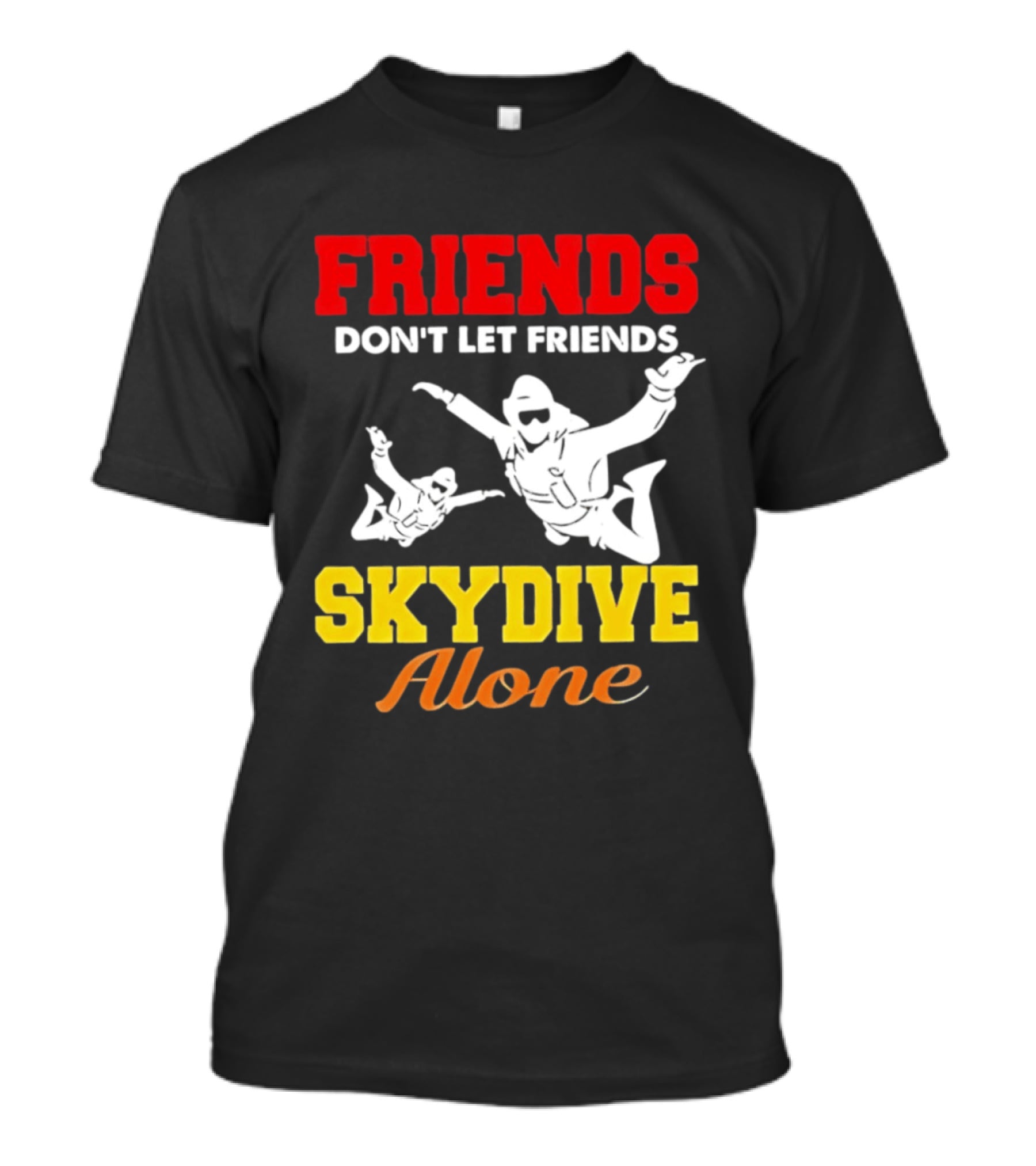FRIENDS Don't Let Friends SKYDIVE Alone T-Shirt