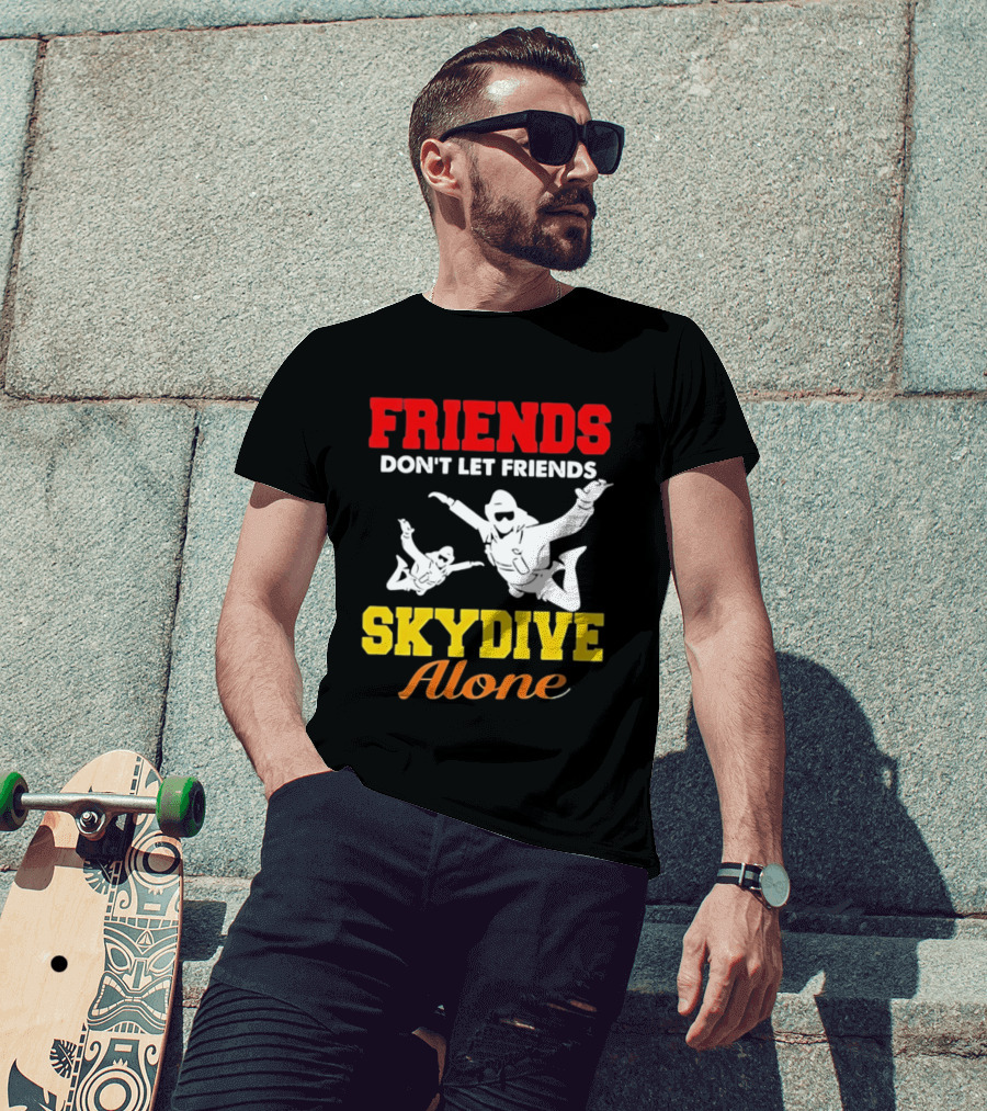 FRIENDS Don't Let Friends SKYDIVE Alone T-Shirt