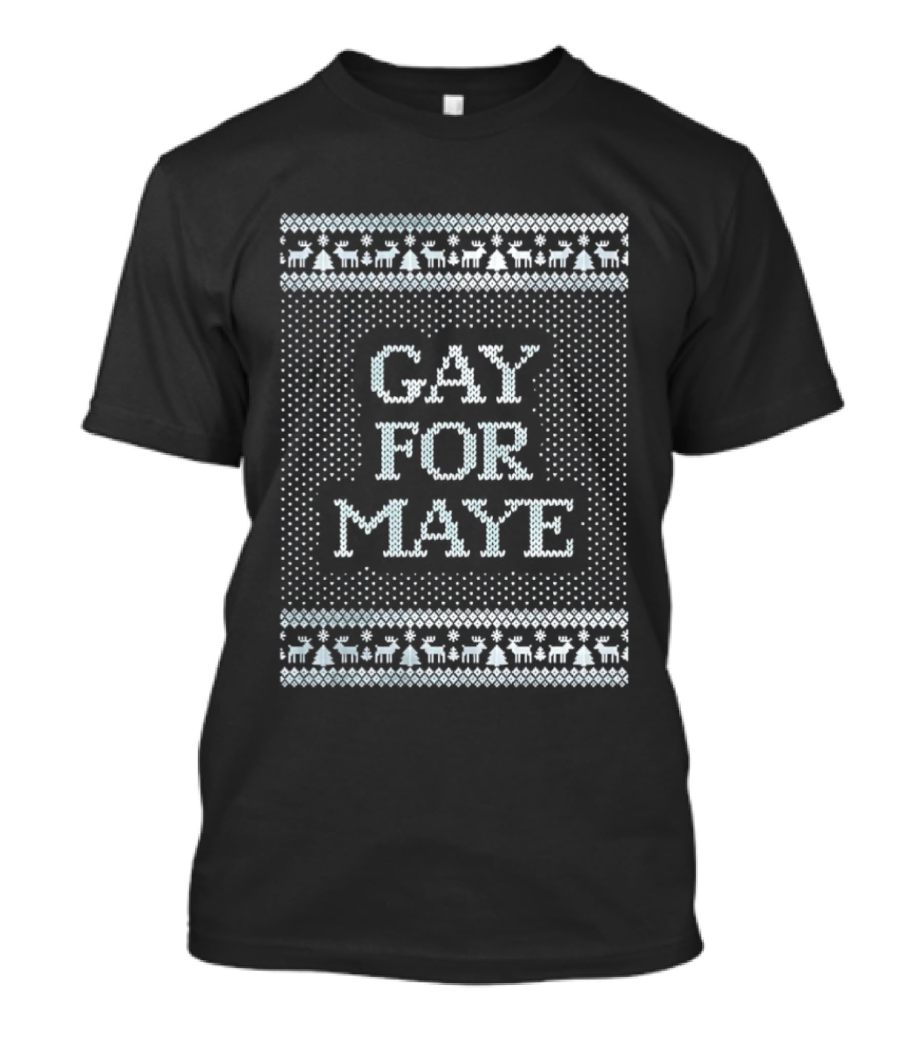 Gay For Maye Tacky Ugly Christmas Sweater Festive LGBTQ Holiday T-Shirt