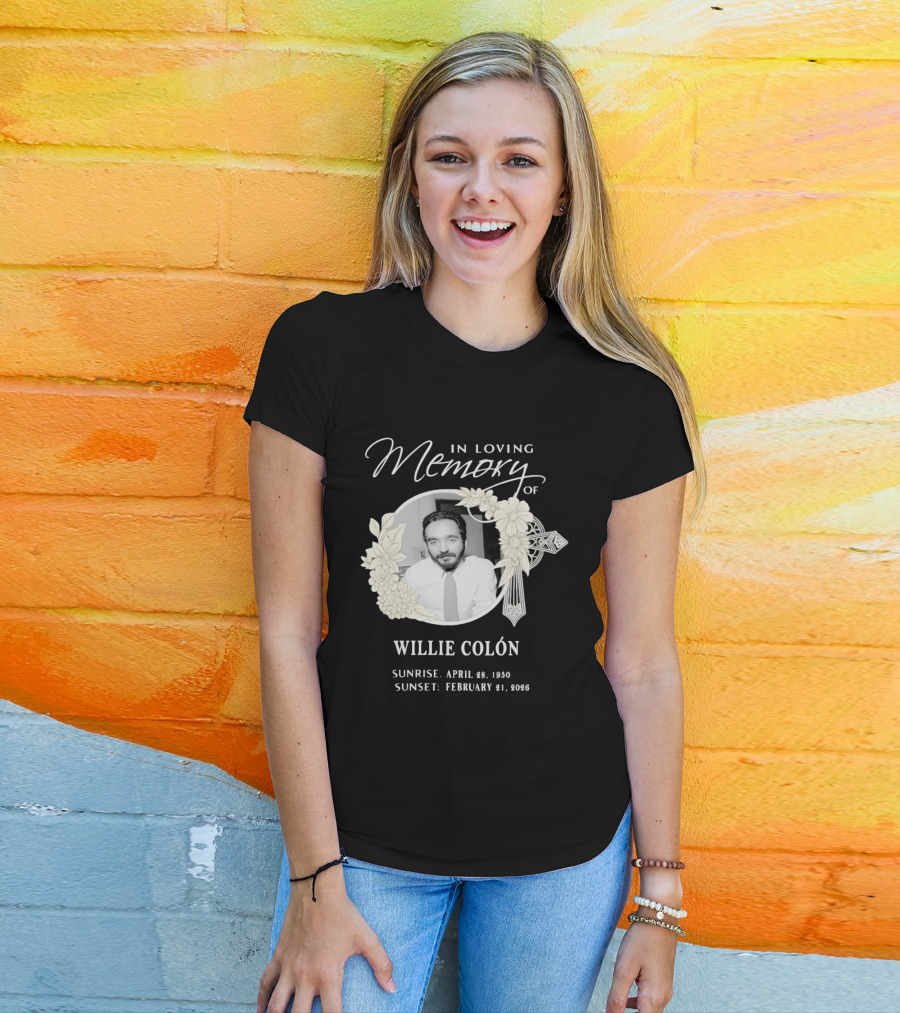 In Loving Memory Of Willie Colón Sunrise April 28 1950 Sunset February 21 2026 T-Shirt
