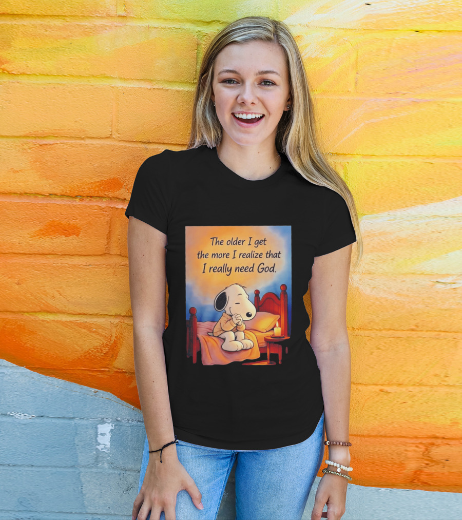 Snoopy The Older I Get The More I Realize That I Really Need God Inspirational T-Shirt