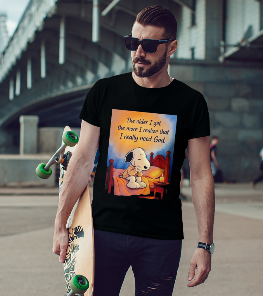 Snoopy The Older I Get The More I Realize That I Really Need God Inspirational T-Shirt