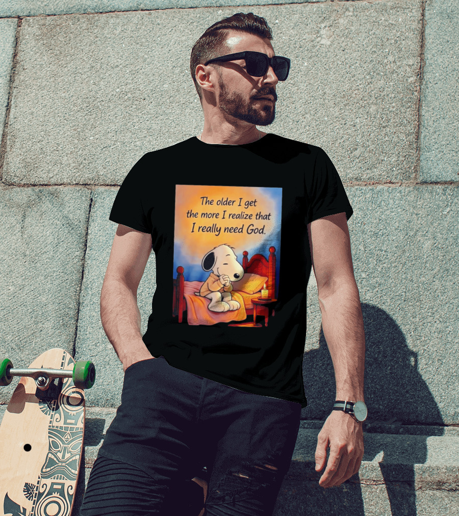 Snoopy The Older I Get The More I Realize That I Really Need God Inspirational T-Shirt