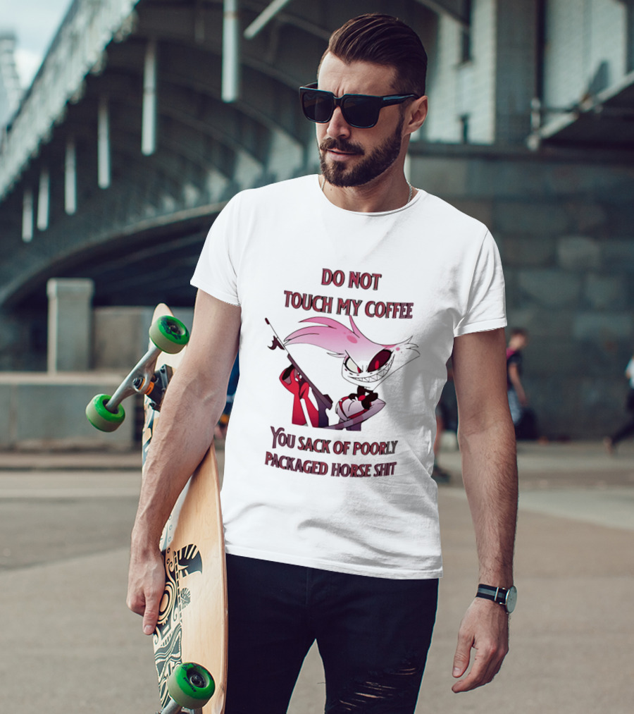 Do Not Touch My Coffee You Sack Of Poorly Packaged Horse Shit Cartoon T-Shirt