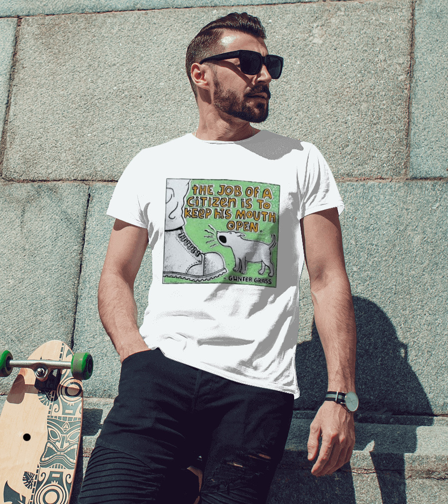 The Job Of A Citizen Is To Keep His Mouth Open Gunter Grass Barking Dog T-Shirt