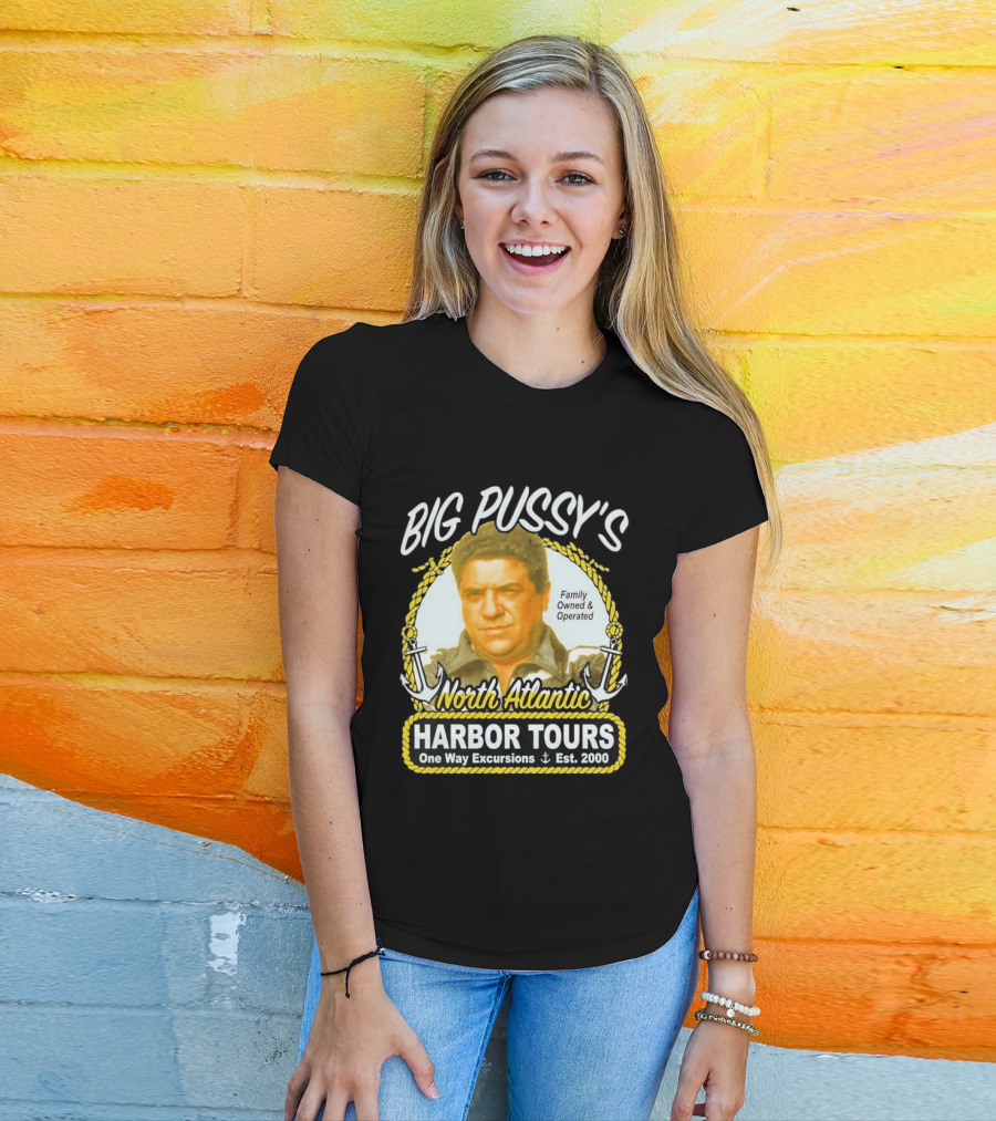 Big Pussy's Harbor Tours North Atlantic One Way Excursions Family Owned Est 2000 T-Shirt