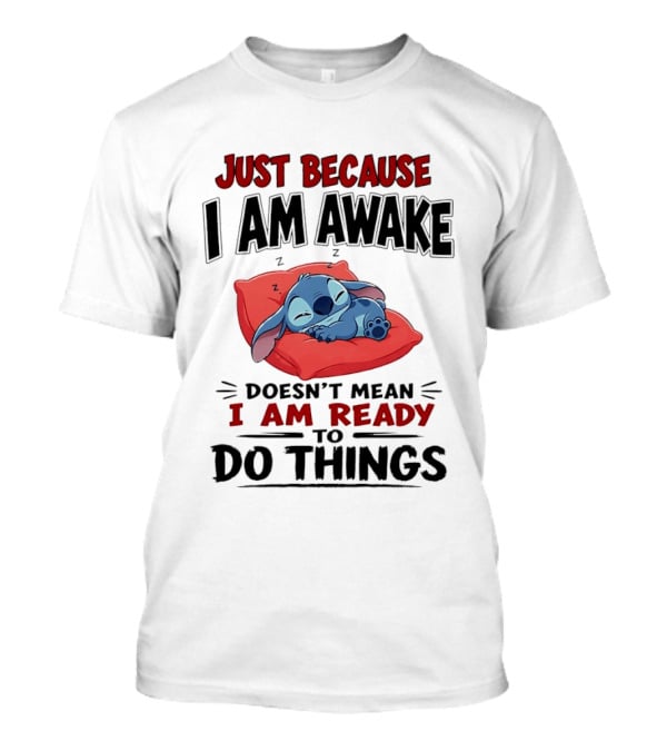 Stitch Just Because I Am Awake Doesn't Mean I Am Ready To Do Things Sleeping Pillow T-Shirt