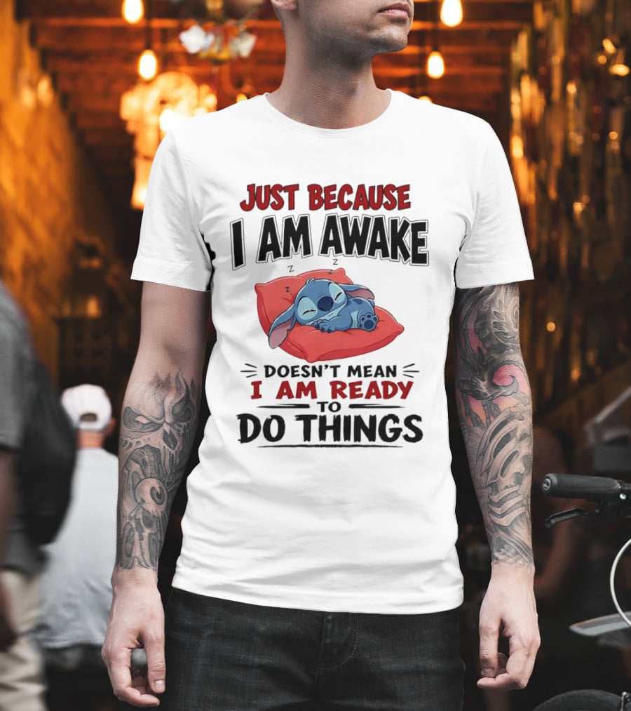 Stitch Just Because I Am Awake Doesn't Mean I Am Ready To Do Things Sleeping Pillow T-Shirt