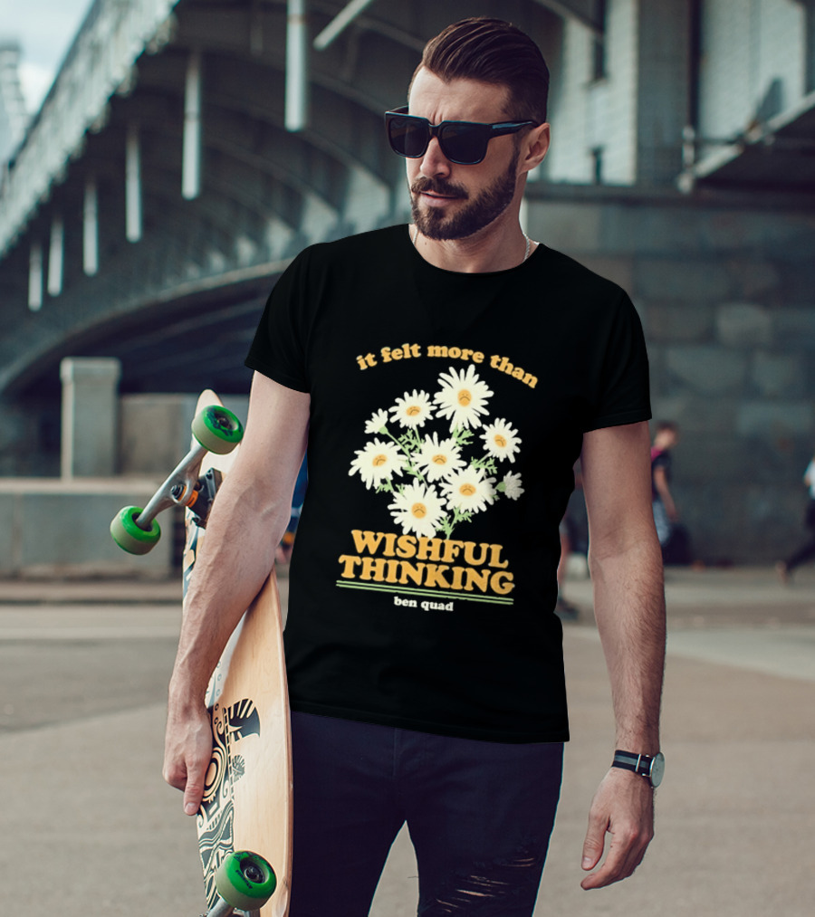 It Felt More Than Wishful Thinking Ben Quad Flower T-Shirt