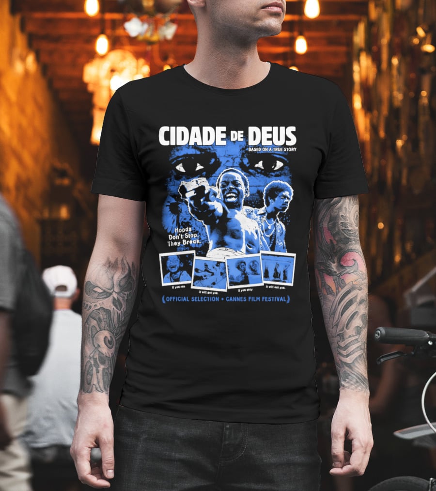 Cidade De Deus Hoods Don't Stop They Break If You Run It Will Get You If You Stay It Will Eat You Official Selection Cannes Film Festival T-Shirt